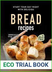 Start Your Day Right with Delicious Bread Recipes Impressive Oven Fresh Bread for Everyone in the Family