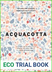 Acquacotta Recipes and Stories from Tuscany|s Secret Silver Coast