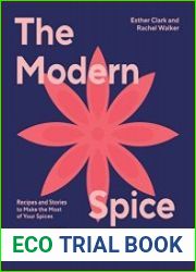 The Modern Spice Rack Recipes and Stories to Make the Most of Your Spices