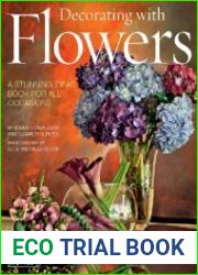 Decorating with Flowers A Stunning Ideas Book for all Occasions