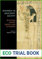 Women in Ancient Egypt Revisiting Power, Agency, and Autonomy