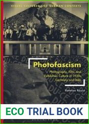 Photofascism Photography, Film, and Exhibition Culture in 1930s Germany and Italy