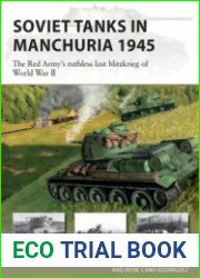 Soviet Tanks in Manchuria 1945 The Red Army’s Ruthless last Blitzkrieg of World War II (Osprey New Vanguard 316)