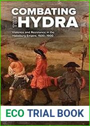 Combating the Hydra Violence and Resistance in the Habsburg Empire, 1500–1900