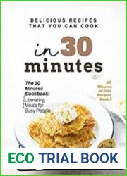 Delicious Recipes That You Can Cook in 30 Minutes The 30 Minutes Cookbook