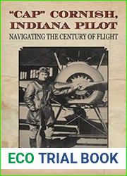 "Cap" Cornish, Indiana Pilot Navigating the Century of Flight