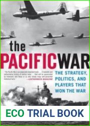 The Pacific War The Strategy, Politics, and Players that Won the War