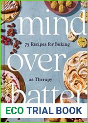 Mind over Batter 75 Recipes for Baking as Therapy