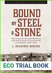 Bound by Steel and Stone The Colorado-Kansas Railway and the Frontier of Enterprise in Colorado, 1890-1960