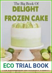 The Big Book Of Delight Frozen Cake Recipes - A Cookbook on Freezer Cakes