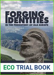 Forging Identities in the prehistory of Old Europe Dividuals, individuals and communities, 7000–3000 BC