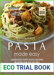 Homemade Pasta Made Easy Cookbook – Vol.2 Amazingly Tasty Pasta Recipes Waiting for You to Try!