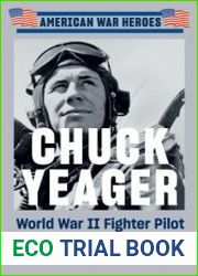 Chuck Yeager World War II Fighter Pilot (American War Heroes)