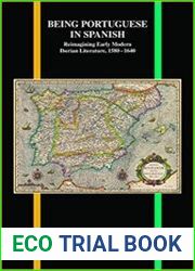 Being Portuguese in Spanish Reimagining Early Modern Iberian Literature, 1580-1640