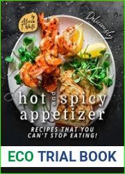 Deliciously Hot and Spicy Appetizer Recipes That You Can|t Stop Eating! The Hot and Spicy Cookbook - Deliciously Appetizers