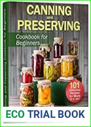 Canning and Preserving Cookbook for Beginners A Complete Guidebook to Water Bath Canning