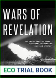 Wars of Revelation The Transformative Effects of Military Intervention on Grand Strategy