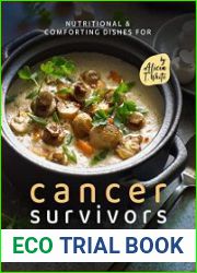 Nutritional & Comforting Dishes for Cancer Survivors How to Cook Tasty & Nutritious Food When You Have Cancer