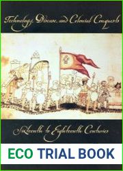 Technology, Disease, and Colonial Conquests, Sixteenth to Eighteenth Centuries Essays Reappraising the Guns and Germs Theories
