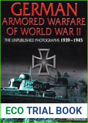 German Armored Warfare of World War II The Unpublished Photographs 1939-1945