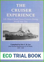The Cruiser Experience Life aboard Royal Navy Cruisers during World War Two