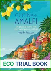 Cucina di Amalfi Sun-drenched recipes from Southern Italy|s most magical coastline