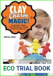 Clay Charm Magic! 25 Amazing, Teeny-Tiny Projects to Make with Polymer Clay