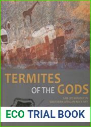 Termites of the Gods San Cosmology in Southern African Rock Art