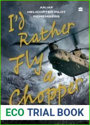 I|d Rather Fly a Chopper An IAF Helicopter Pilot Remembers