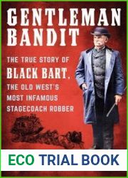 Gentleman Bandit The True Story of Black Bart, the Old West|s Most Infamous Stagecoach Robber