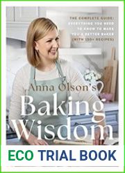 Anna Olson|s Baking Wisdom The Complete Guide Everything You Need to Know to Make You a Better Baker