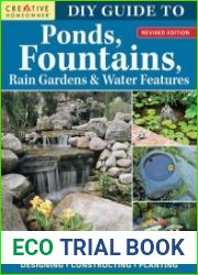 DIY Guide to Ponds, Fountains, Rain Gardens & Water Features Designing, Constructing, Planting, Revised Edition