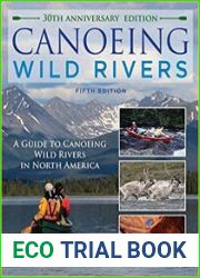 Canoeing Wild Rivers The 30th Anniversary Guide to Expedition Canoeing in North America