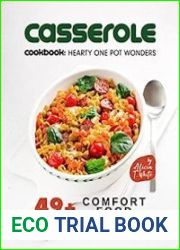 Casserole Cookbook Hearty One Pot Wonders 49+ Comfort Food Recipes for the Soul