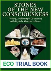Stones of the New Consciousness Healing, Awakening and Co-creating with Crystals, Minerals and Gems