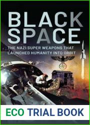 Black Space The Nazi Superweapons that Launched Humanity into Orbit