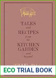 The Pig Tales and Recipes from the Kitchen Garden and Beyond