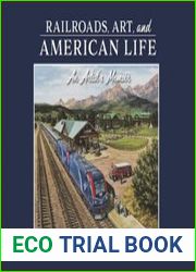 Railroads, Art, and American Life An Artist