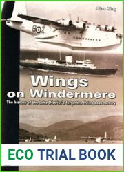 Wings on Windermere The History of the Lake District’s Forgotten Flying Boat Factory (Mushroom White Series 9105)