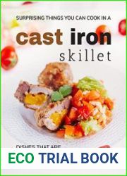 Surprising Things You Can Cook in A Cast Iron Skillet Dishes that are Both Tasty and Simple to Make