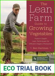 The Lean Farm Guide to Growing Vegetables More In-Depth Lean Techniques for Efficient Organic Production