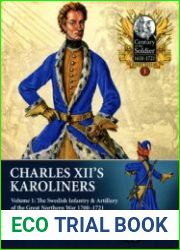 Charles XII’s Karoliners Volume 1 The Swedish Infantry & Artillery of the Great Northern War 1700-1721 (Century of the Soldier 1618-1721 Series Special №1)