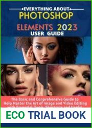 PHOTOSHOP ELEMENTS 2023 The Basic and Comprehensive Guide to Help Master the Art of Image and Video Editing