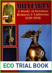 Militaria A Study of German Helmets & Uniforms 1729-1918