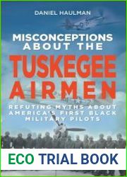 Misconceptions about the Tuskegee Airmen Refuting Myths about America|s First Black Military Pilots