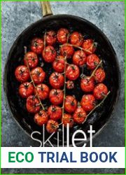 Skillet Cooking Discover the Amazing Tastes of Frying with an Easy Skillet Cookbook