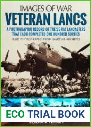 Veteran Lancs A Photographic Record of the 35 RAF Lancasters that Each Completed One Hundred Sorties