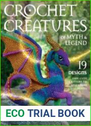 Crochet Creatures of Myth and Legend 19 Designs Easy Cute Critters to Legendary Beasts