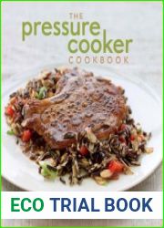 The Pressure Cooker Cookbook Homemade Meals in Minutes