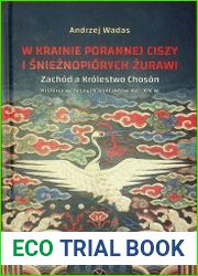 W krainie porannej ciszy i snieznopiorych zurawi. Zachod a Krolestwo Choson. Historia wczesnych kontaktow XVI–XIX w. Studium historyczno?kulturoznawcze